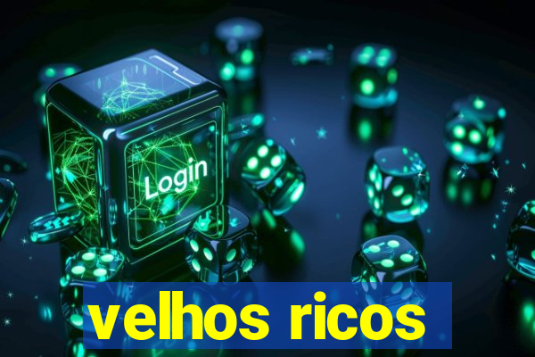 velhos ricos